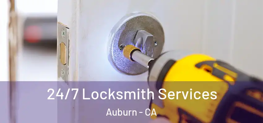 24/7 Locksmith Services Auburn - CA