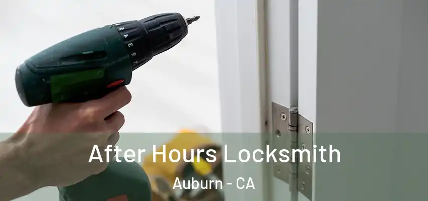  After Hours Locksmith Auburn - CA