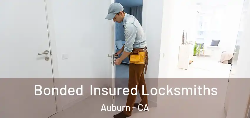 Bonded Insured Locksmiths Auburn - CA