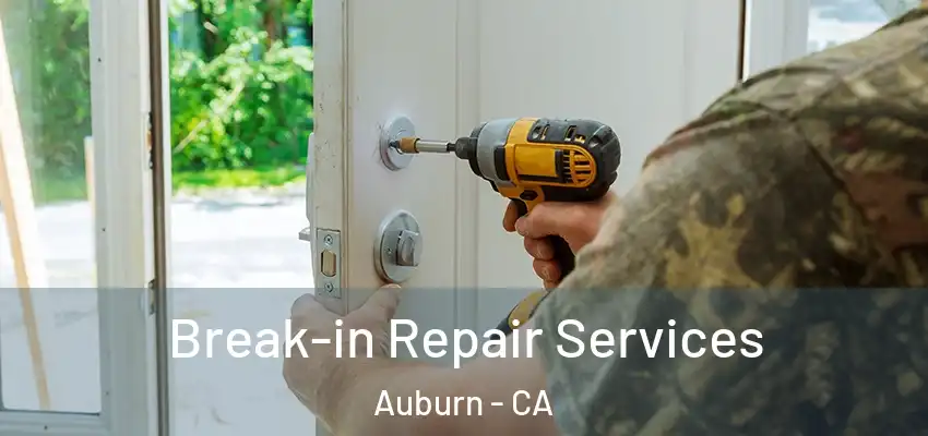  Break-in Repair Services Auburn - CA