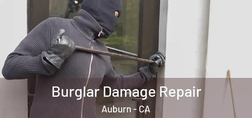 Burglar Damage Repair Auburn - CA