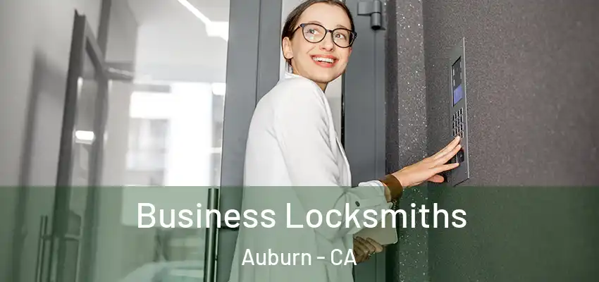Business Locksmiths Auburn - CA