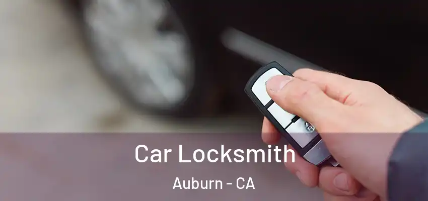 Car Locksmith Auburn - CA