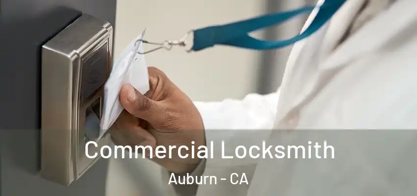  Commercial Locksmith Auburn - CA