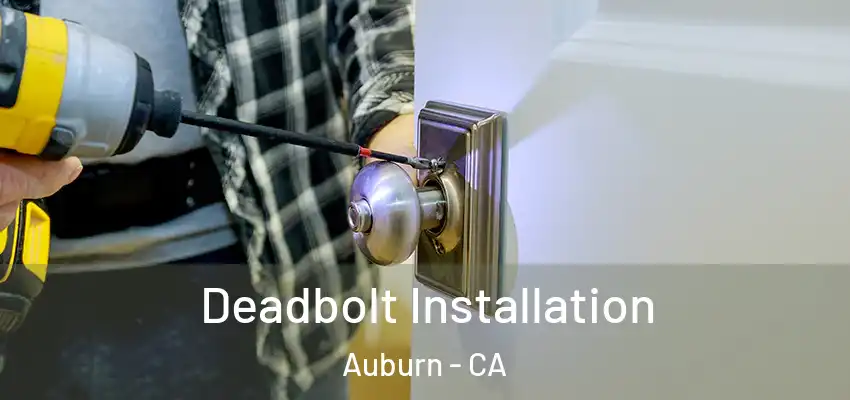  Deadbolt Installation Auburn - CA