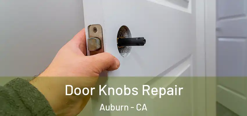 Door Knobs Repair Auburn - CA
