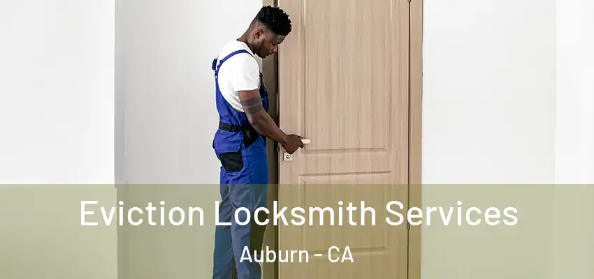  Eviction Locksmith Services Auburn - CA