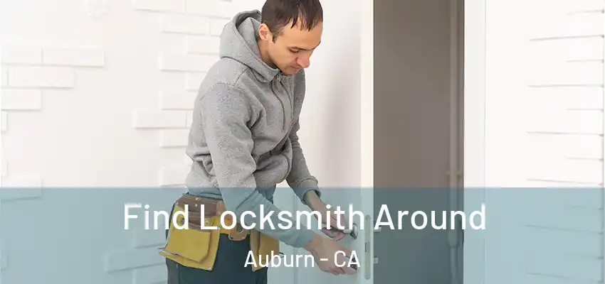 Find Locksmith Around Auburn - CA
