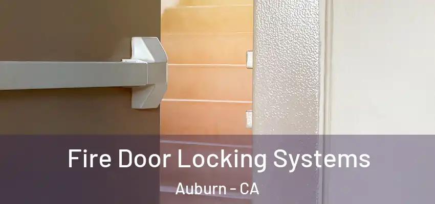  Fire Door Locking Systems Auburn - CA