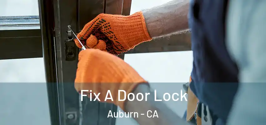  Fix A Door Lock Auburn - CA