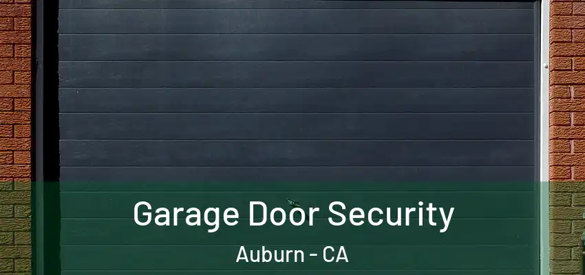 Garage Door Security Auburn - CA