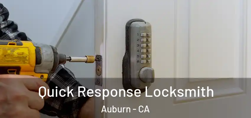  Quick Response Locksmith Auburn - CA