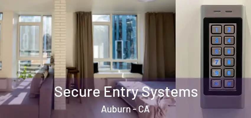 Secure Entry Systems Auburn - CA