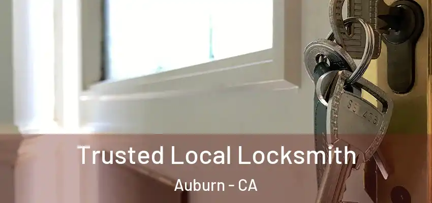  Trusted Local Locksmith Auburn - CA