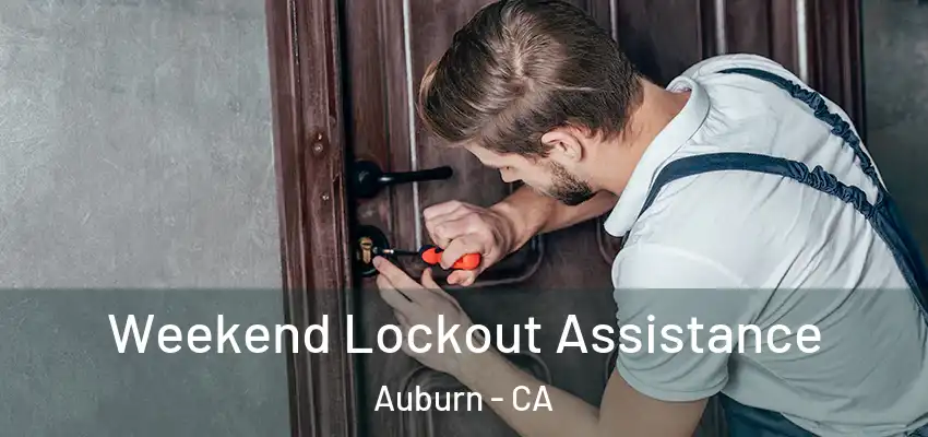 Weekend Lockout Assistance Auburn - CA